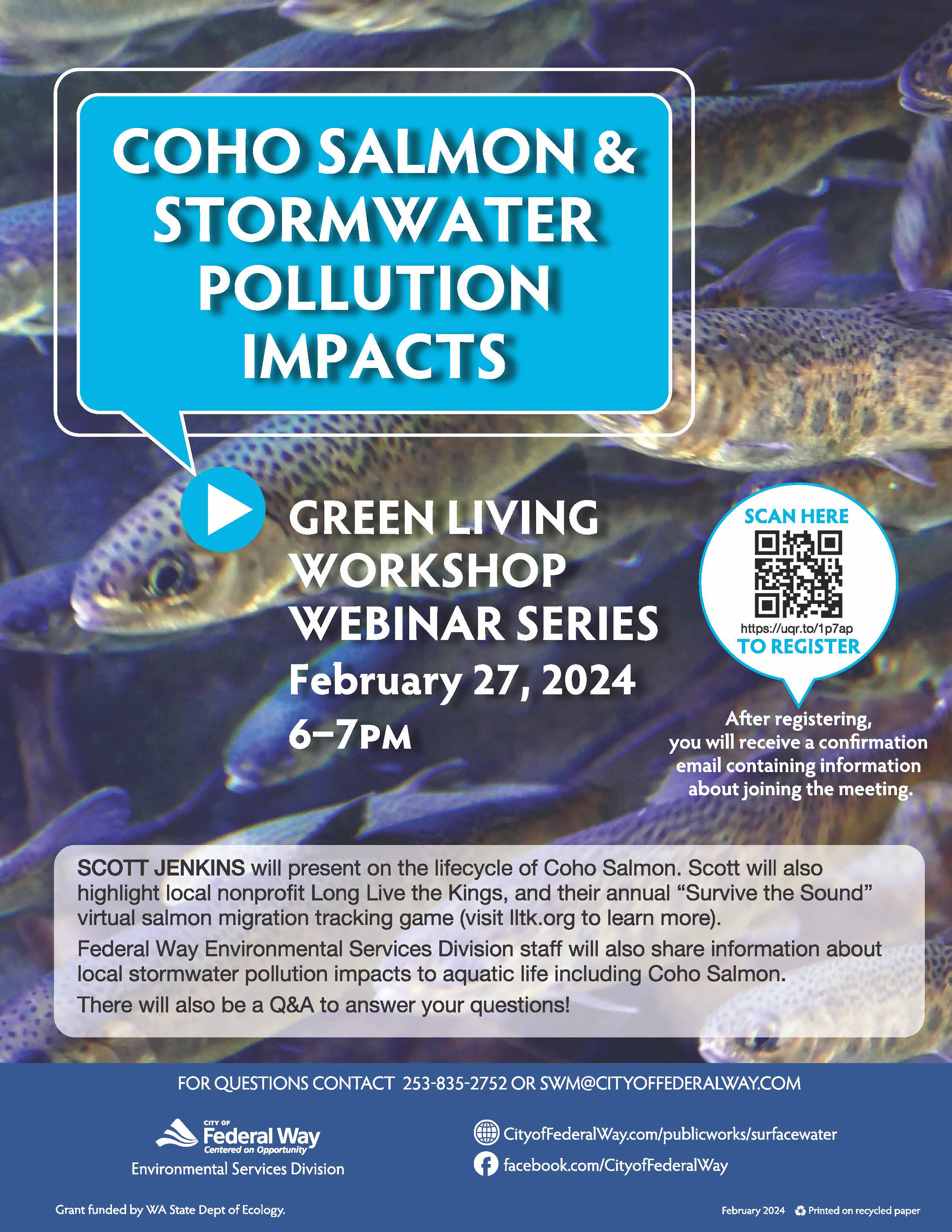 Picture of coho salmon. Coho salmon storm water pollution impacts. Green living workshop webinar series. February 27, 2024 six o'clock to seven o'clock p.m. Register at https://uqr.to/1p7ap. Scott Jenkins will present on the lifecycle of coho salmon, highling local nonprofit Long Live the Kings and their annual Survive the Sound virtual salmon migration tracking game (visit LLTK.org to learn more). Federal Way Environmental Services Division staff will also share information about local storm water pollution impacts to aquatic life, including coho salmon. There will be time for questions and answers.